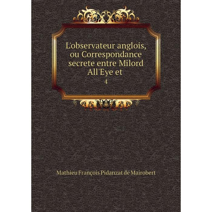 фото Книга l'observateur anglois, ou correspondance secrete entre milord all'eye nobel press