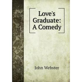 

Книга Love's Graduate: A Comedy