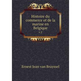 

Книга Histoire du commerce et de la marine en Belgique v.2. Ernest Jean van Bruyssel