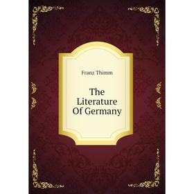 

Книга The Literature Of Germany. Franz Thimm