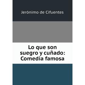 

Книга Lo que son suegro y cuñado: Comedia famosa