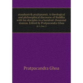 

Книга Atasahastrik prajñpramit. A theological and philosophical discourse of Buddha with his disciples in a hundred-thousand stanzas. Edited by Pratpa