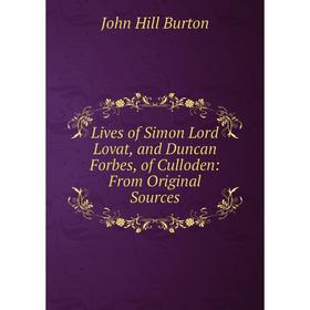 

Книга Lives of Simon Lord Lovat, and Duncan Forbes, of Culloden: From Original Sources