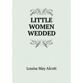 

Книга LITTLE WOMEN WEDDED