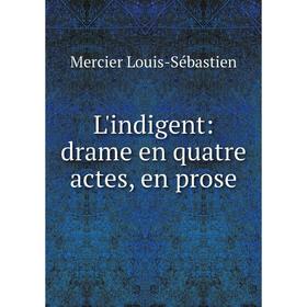 

Книга L'indigent: drame en quatre actes, en prose