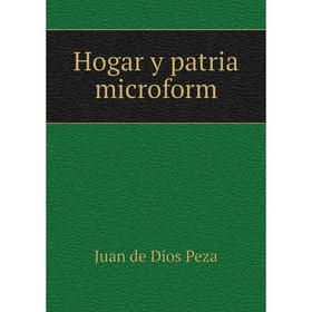 

Книга Hogar y patria microform. Juan de Dios Peza