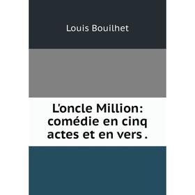 

Книга L'oncle Million: comédie en cinq actes et en vers