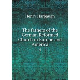 

Книга The fathers of the German Reformed Church in Europe and America 4. Henry Harbaugh