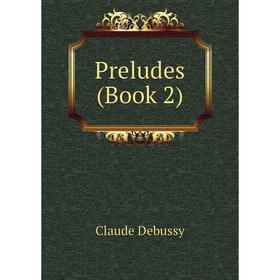 

Книга Preludes (Book 2). Claude Debussy