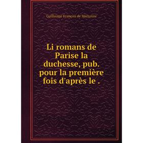 

Книга Li romans de Parise la duchesse, pub pour la première fois d'après le