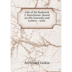 

Книга Life of Sir Roderick I Murchison: Based on His Journals and Letters: with1