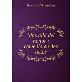 

Книга Más allá del honor: comedia en dos actos