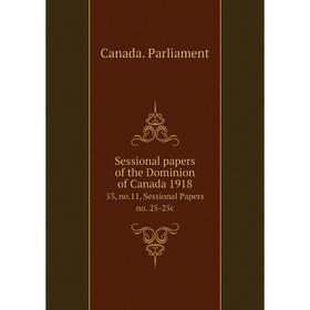 

Книга Sessional papers of the Dominion of Canada 1918 53, no.11, Sessional Papers no. 25-25c. Canada. Parliament