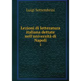 

Книга Lezioni di letteratura italiana dettate nell'università di Napoli2
