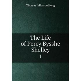 

Книга The Life of Percy Bysshe Shelley 1. Thomas Jefferson Hogg