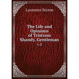 

Книга The Life and Opinions of Tristram Shandy, Gentleman 1-2. Sterne Laurence