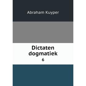 

Книга Dictaten dogmatiek 6. Abraham Kuyper