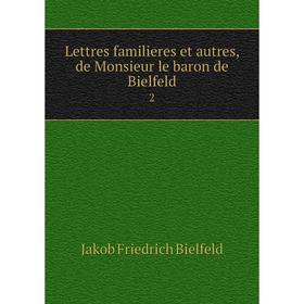 

Книга Lettres familieres et autres, de Monsieur le baron de Bielfeld2