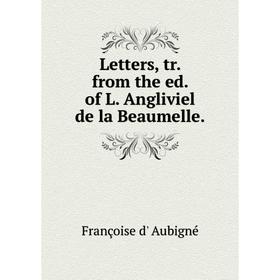 

Книга Letters, tr from the ed of L Angliviel de la Beaumelle