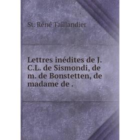 

Книга Lettres inédites de JCL de Sismondi, de m de Bonstetten, de madame de