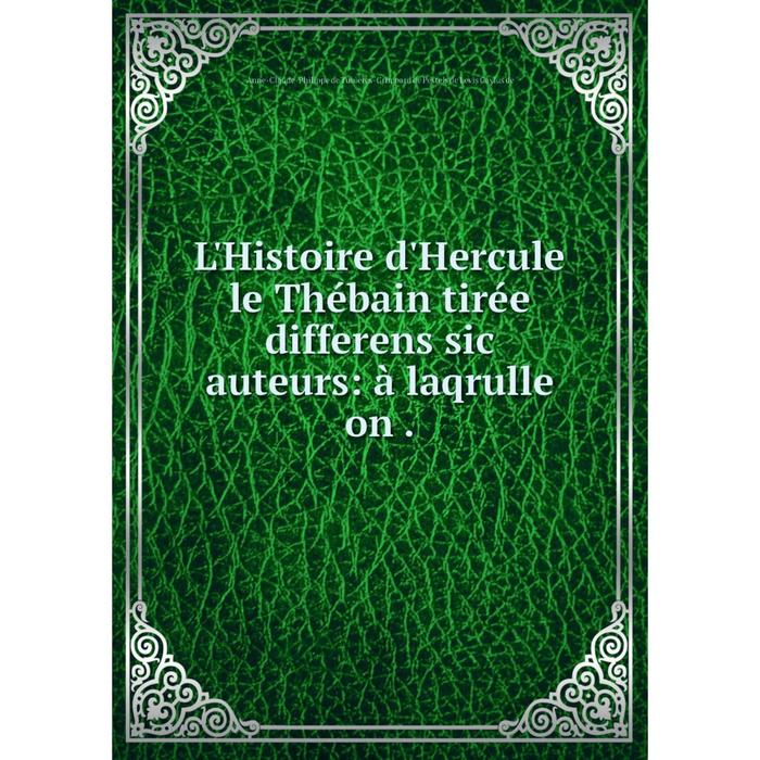 фото Книга l'histoire d'hercule le thébain tirée differens sic auteurs: à laqrulle on nobel press