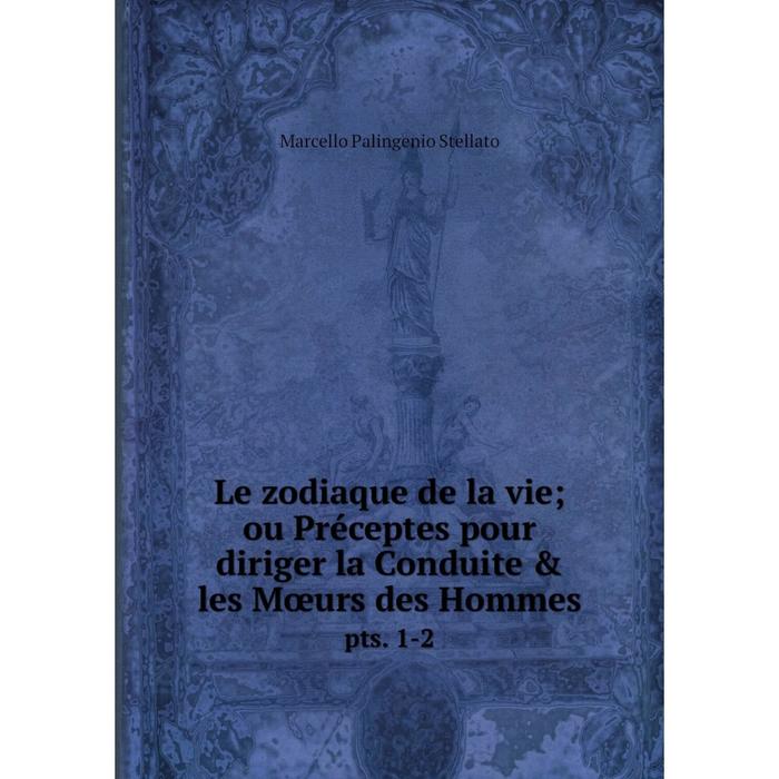 фото Книга le zodiaque de la vie; ou préceptes pour diriger la conduite & les mœurs des hommespts 1-2 nobel press