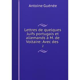 

Книга Lettres de quelques Juifs portugais et allemands à M de Voltaire: Avec des2