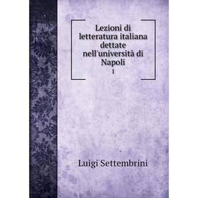 

Книга Lezioni di letteratura italiana dettate nell'università di Napoli1