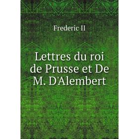 

Книга Lettres du roi de Prusse et De M D'Alembert