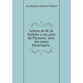 

Книга Lettres de M de Voltaire a ses amis du Parnasse: Avec des notes historiques