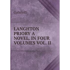 

Книга LANGHTON PRIORY A NOVEL IN FOUR VOLUMES VOL II