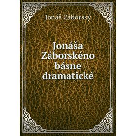 

Книга Jonáša Záborskéno básne dramatické