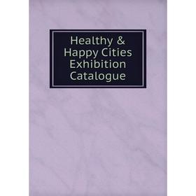 

Книга Healthy & Happy Cities Exhibition Catalogue