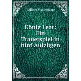 

Книга König Lear: Ein Trauerspiel in fünf Aufzügen