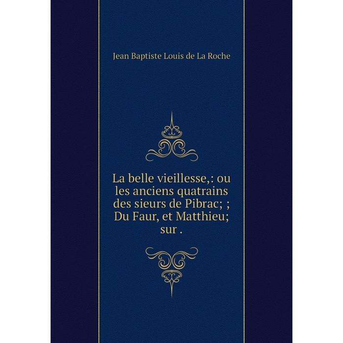 фото Книга la belle vieille sse: ou les anciens quatrains des sieurs de pibrac;; du faur, et matthieu nobel press