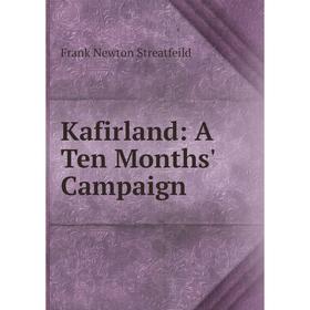 

Книга Kafirland: A Ten Months' Campaign