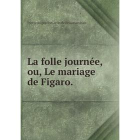 

Книга La folle journée, ou, Le mariage de Figaro.