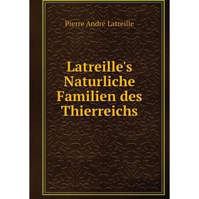 

Книга Latreille's Naturliche Familien des Thierreichs