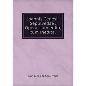 

Книга Joannis Genesii Sepulvedae. Opera, cum edita, tum inedita