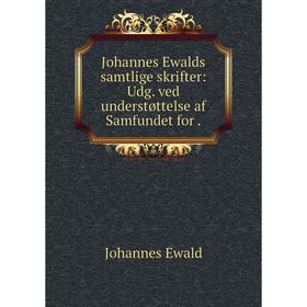 

Книга Johannes Ewalds samtlige skrifter: Udg. ved understøttelse af Samfundet for.