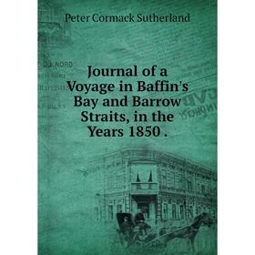 

Книга Journal of a Voyage in Baffin's Bay and Barrow Straits, in the Years 1850.