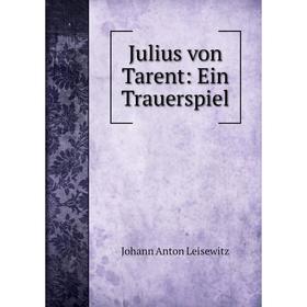 

Книга Julius von Tarent: Ein Trauerspiel