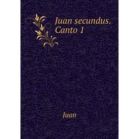 

Книга Juan secundus. Canto 1