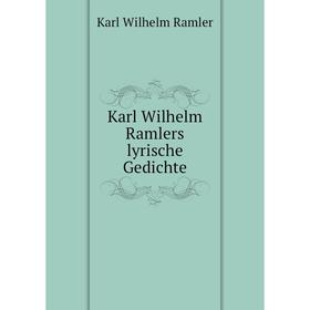 

Книга Karl Wilhelm Ramlers lyrische Gedichte