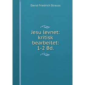 

Книга Jesu levnet: kritisk bearbeitet: 1-2 Bd.