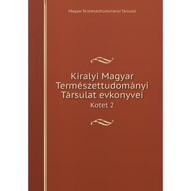 

Книга Kiralyi Magyar Természettudományi Társulat evkonyvei Kotet 2