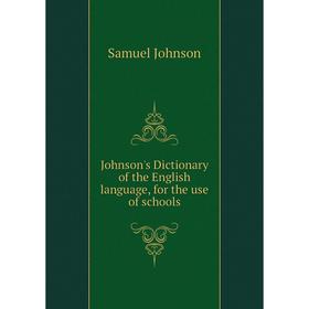 

Книга Johnson's Dictionary of the English language, for the use of schools