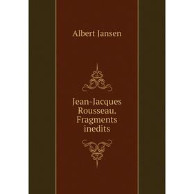 

Книга Jean-Jacques Rousseau . Fragments inedits