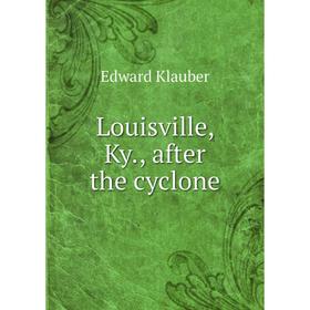 

Книга Louisville, Ky, after the cyclone