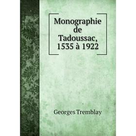 

Книга Monographie de Tadoussac, 1535 à 1922